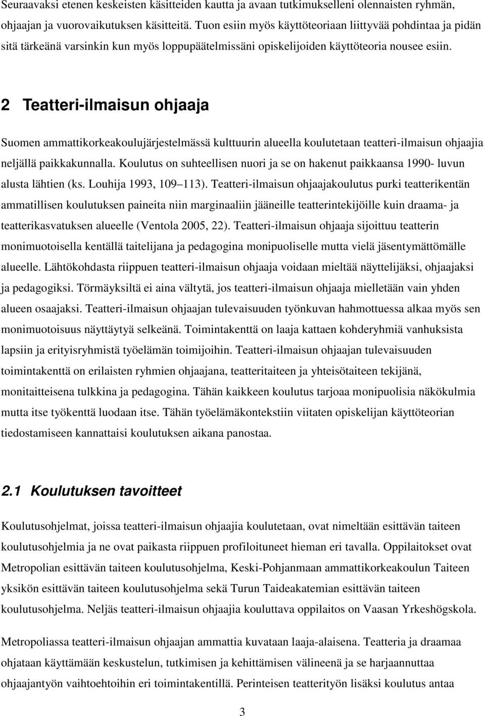 2 Teatteri-ilmaisun ohjaaja Suomen ammattikorkeakoulujärjestelmässä kulttuurin alueella koulutetaan teatteri-ilmaisun ohjaajia neljällä paikkakunnalla.