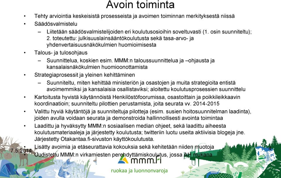 MMM:n taloussuunnittelua ja ohjausta ja kansalaisnäkökulmien huomioonottamista Strategiaprosessit ja yleinen kehittäminen Suunniteltu, miten kehittää ministeriön ja osastojen ja muita strategioita