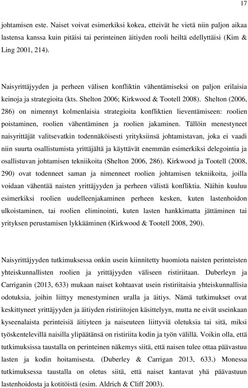 Shelton (2006, 286) on nimennyt kolmenlaisia strategioita konfliktien lieventämiseen: roolien poistaminen, roolien vähentäminen ja roolien jakaminen.