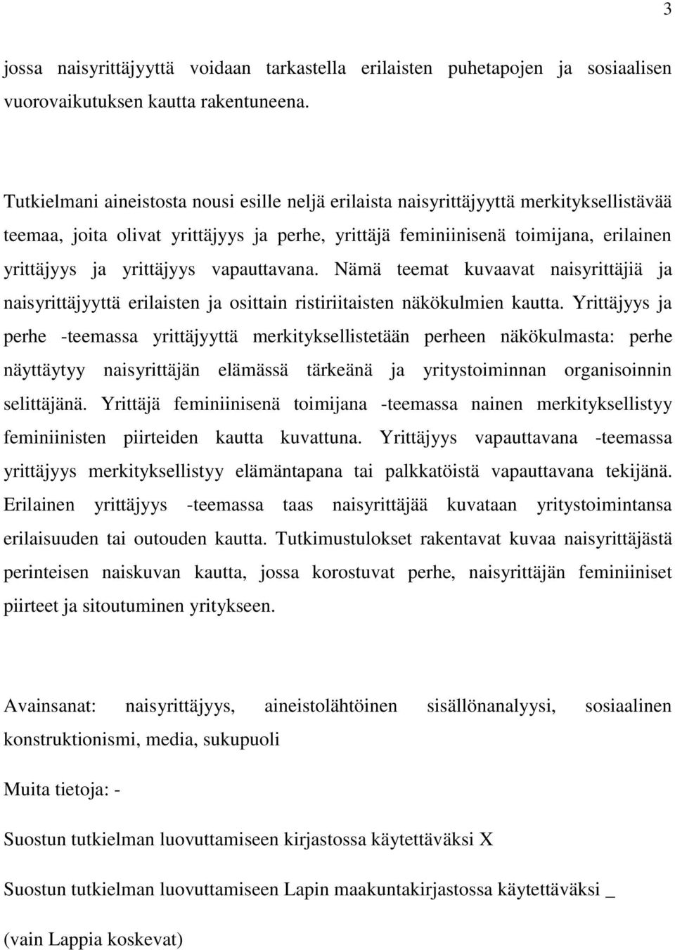 yrittäjyys vapauttavana. Nämä teemat kuvaavat naisyrittäjiä ja naisyrittäjyyttä erilaisten ja osittain ristiriitaisten näkökulmien kautta.