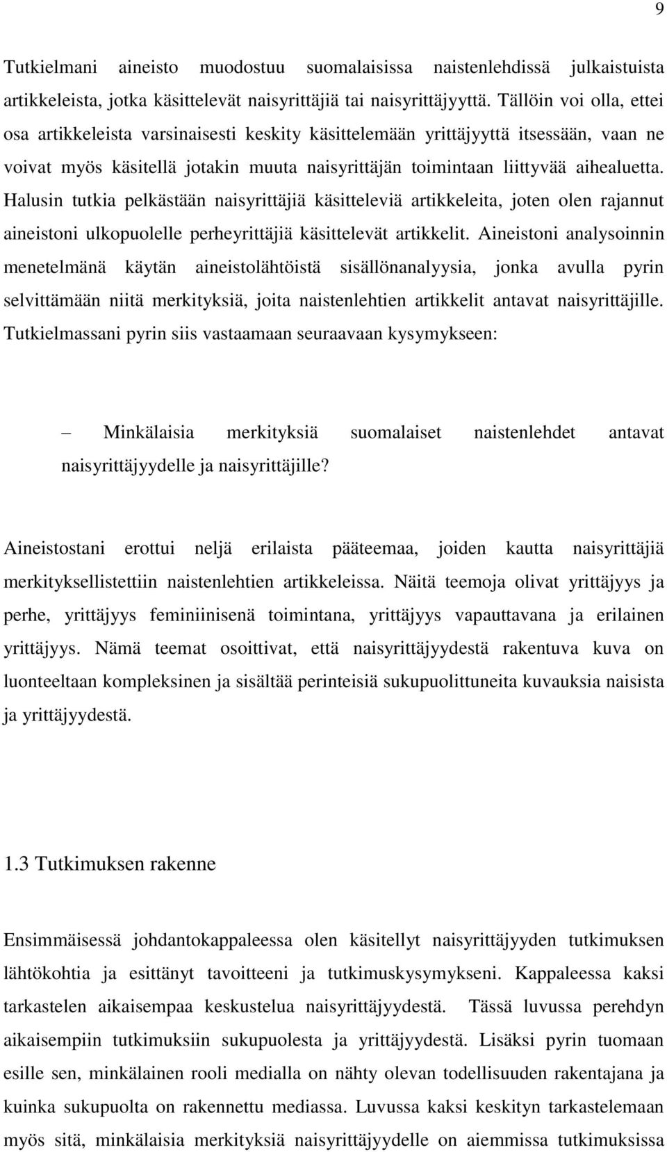 Halusin tutkia pelkästään naisyrittäjiä käsitteleviä artikkeleita, joten olen rajannut aineistoni ulkopuolelle perheyrittäjiä käsittelevät artikkelit.