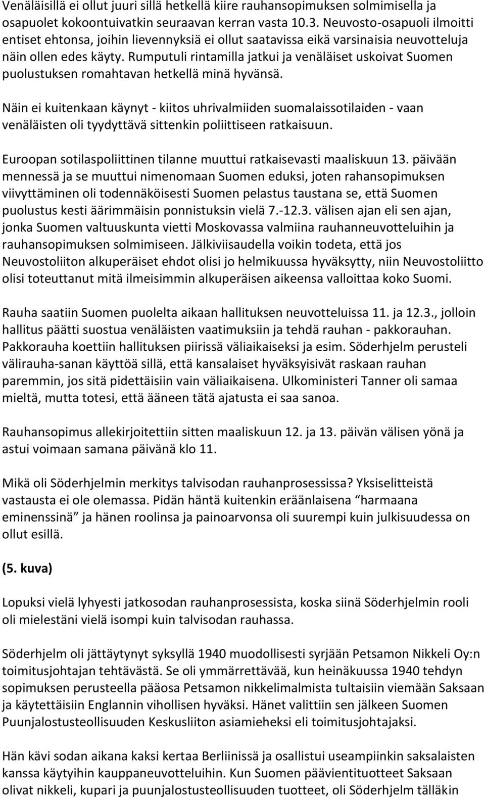 Rumputuli rintamilla jatkui ja venäläiset uskoivat Suomen puolustuksen romahtavan hetkellä minä hyvänsä.