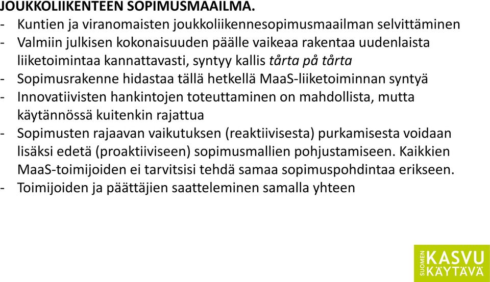 kannattavasti, syntyy kallis tårta på tårta - Sopimusrakenne hidastaa tällä hetkellä MaaS-liiketoiminnan syntyä - Innovatiivisten hankintojen toteuttaminen on