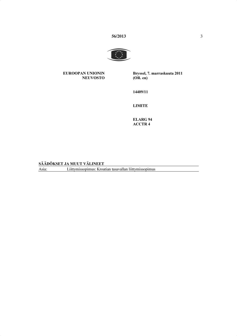 en) 14409/11 LIMITE ELARG 94 ACCTR 4 SÄÄDÖKSET JA MUUT
