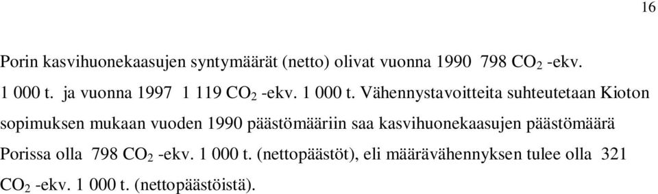 Vähennystavoitteita suhteutetaan Kioton sopimuksen mukaan vuoden 1990 päästömääriin saa