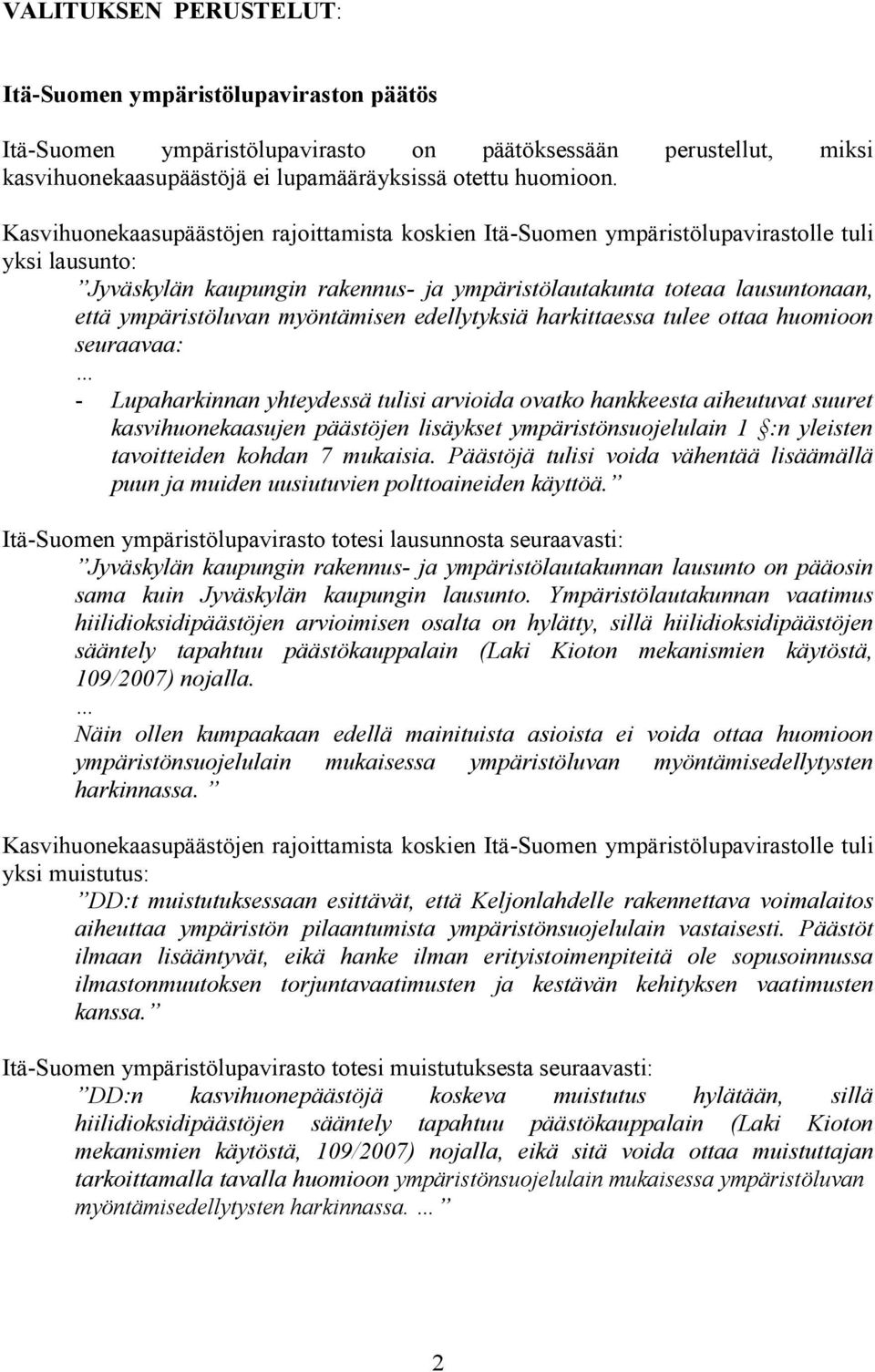 myöntämisen edellytyksiä harkittaessa tulee ottaa huomioon seuraavaa: - Lupaharkinnan yhteydessä tulisi arvioida ovatko hankkeesta aiheutuvat suuret kasvihuonekaasujen päästöjen lisäykset