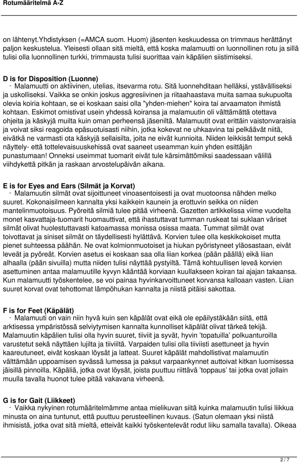 D is for Disposition (Luonne) - Malamuutti on aktiivinen, utelias, itsevarma rotu. Sitä luonnehditaan helläksi, ystävälliseksi ja uskolliseksi.