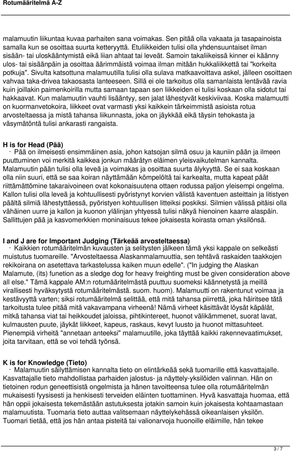 Samoin takaliikeissä kinner ei käänny ulos- tai sisäänpäin ja osoittaa äärimmäistä voimaa ilman mitään hukkaliikkettä tai "korkeita potkuja".