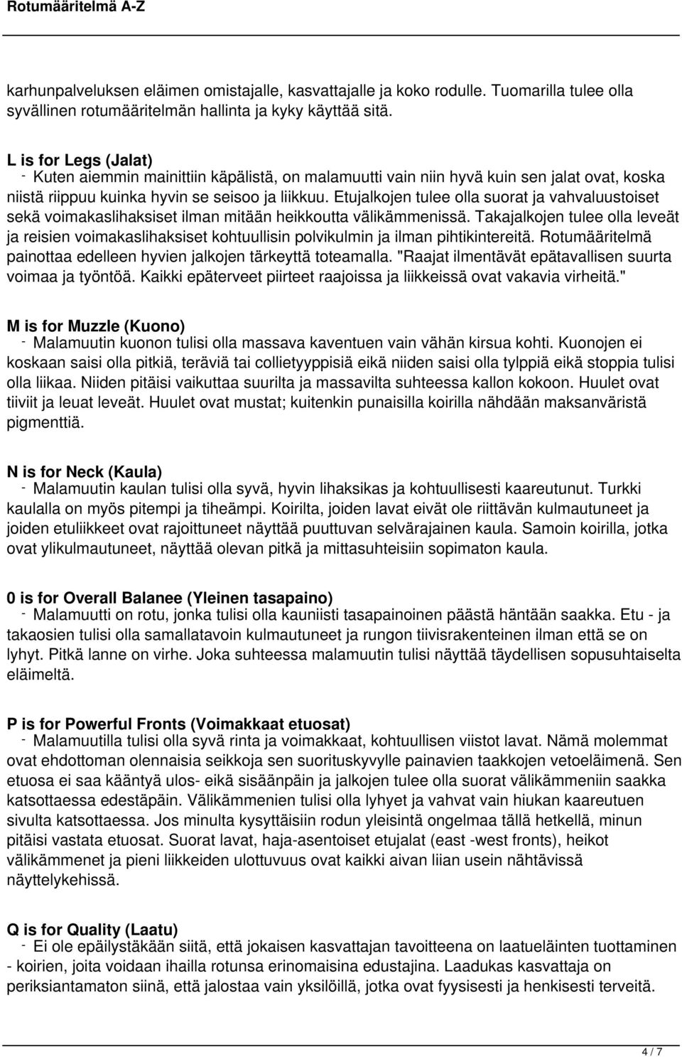 Etujalkojen tulee olla suorat ja vahvaluustoiset sekä voimakaslihaksiset ilman mitään heikkoutta välikämmenissä.