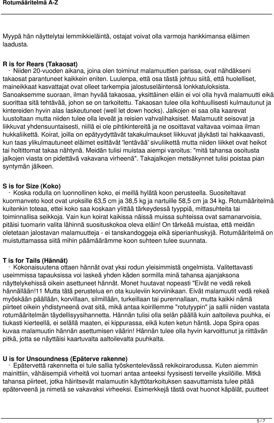 Luulenpa, että osa tästä johtuu siitä, että huolelliset, maineikkaat kasvattajat ovat olleet tarkempia jalostuseläintensä lonkkatuloksista.