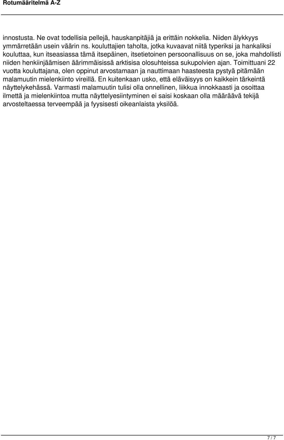 äärimmäisissä arktisisa olosuhteissa sukupolvien ajan. Toimittuani 22 vuotta kouluttajana, olen oppinut arvostamaan ja nauttimaan haasteesta pystyä pitämään malamuutin mielenkiinto vireillä.