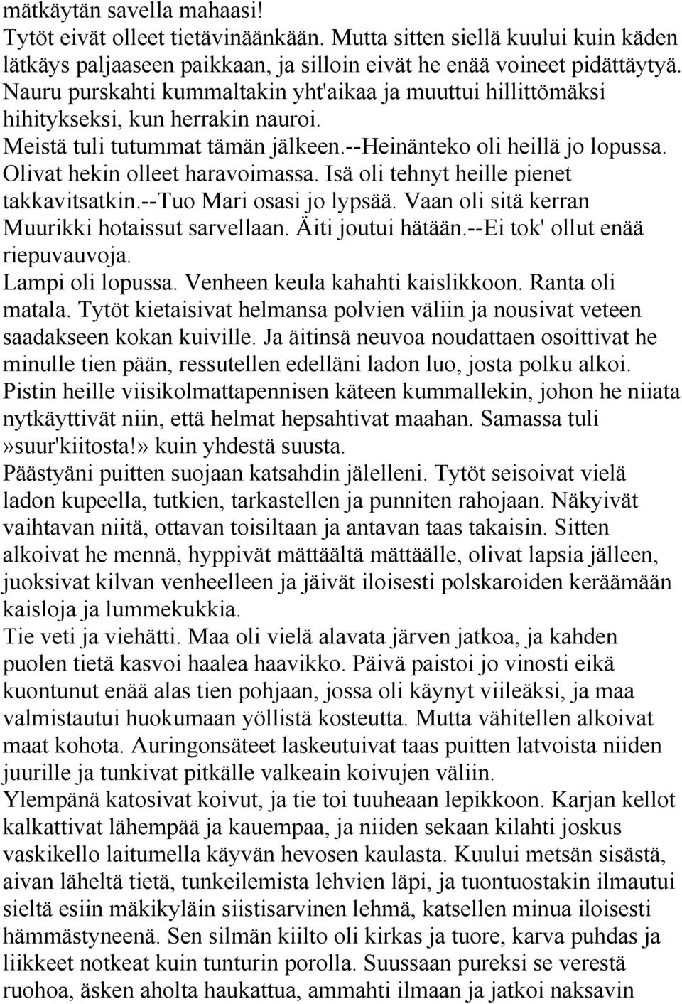 Olivat hekin olleet haravoimassa. Isä oli tehnyt heille pienet takkavitsatkin.--tuo Mari osasi jo lypsää. Vaan oli sitä kerran Muurikki hotaissut sarvellaan. Äiti joutui hätään.