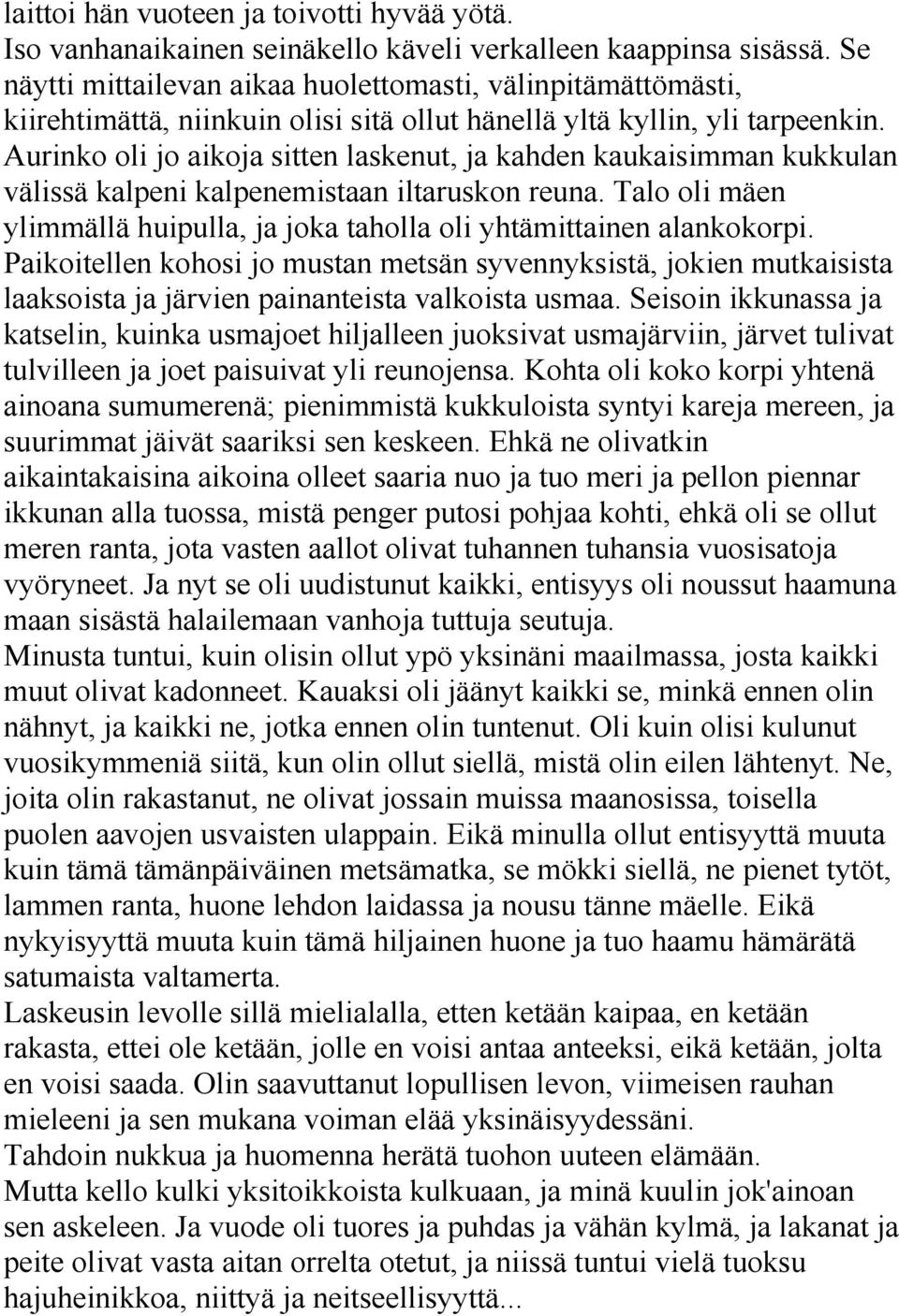 Aurinko oli jo aikoja sitten laskenut, ja kahden kaukaisimman kukkulan välissä kalpeni kalpenemistaan iltaruskon reuna. Talo oli mäen ylimmällä huipulla, ja joka taholla oli yhtämittainen alankokorpi.