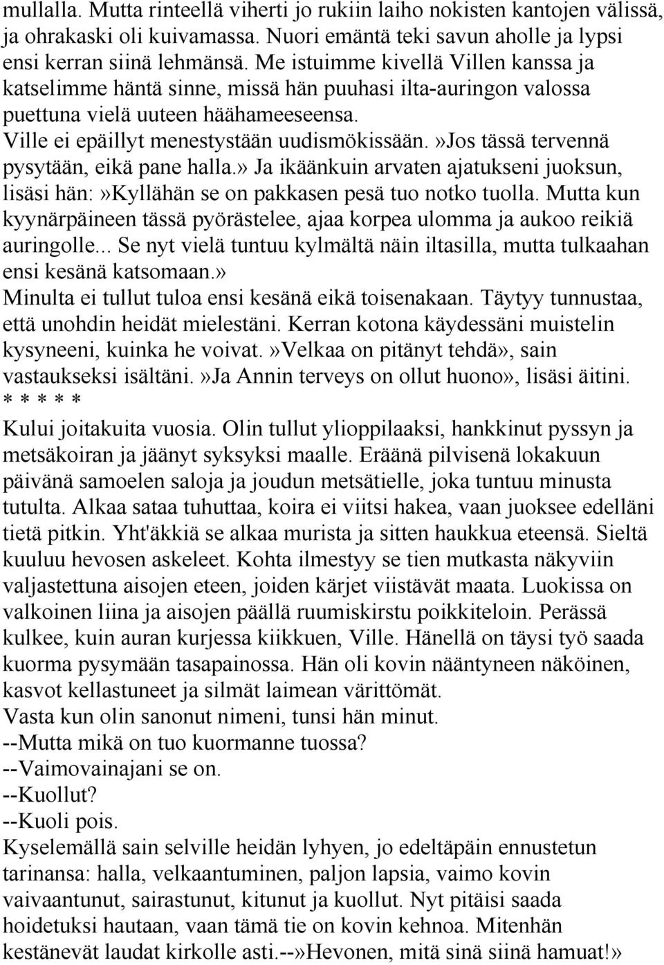 »jos tässä tervennä pysytään, eikä pane halla.» Ja ikäänkuin arvaten ajatukseni juoksun, lisäsi hän:»kyllähän se on pakkasen pesä tuo notko tuolla.