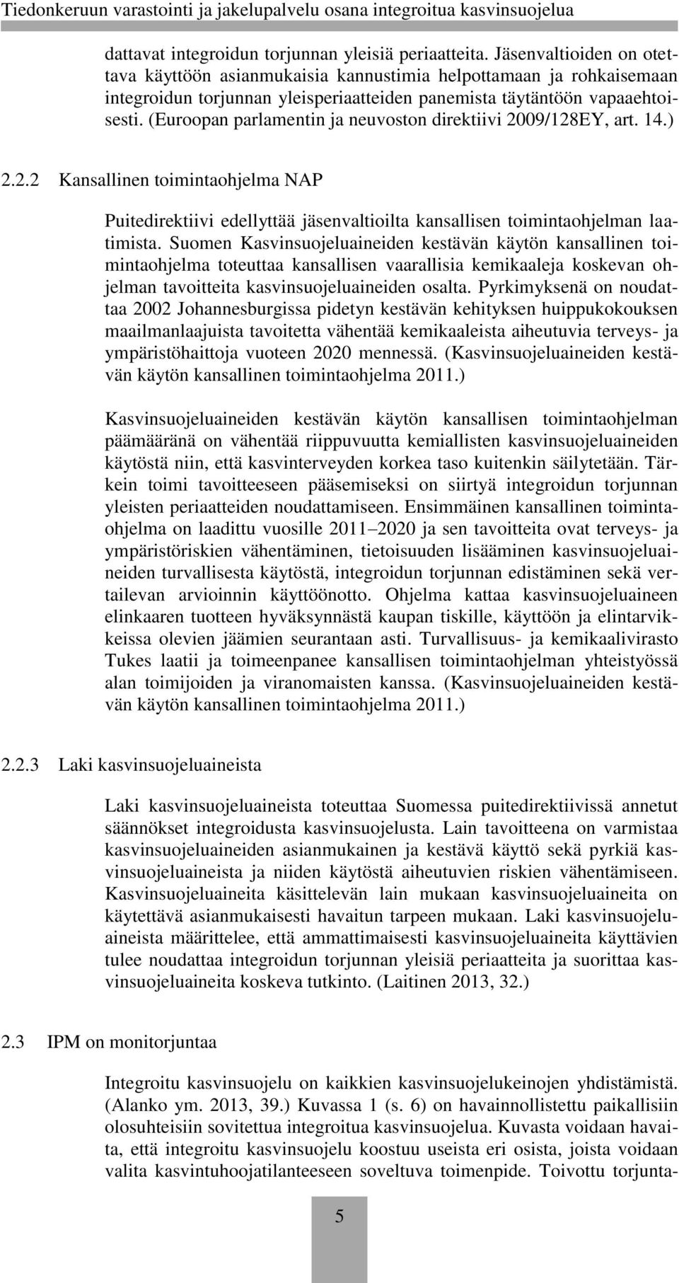 (Euroopan parlamentin ja neuvoston direktiivi 2009/128EY, art. 14.) 2.2.2 Kansallinen toimintaohjelma NAP Puitedirektiivi edellyttää jäsenvaltioilta kansallisen toimintaohjelman laatimista.