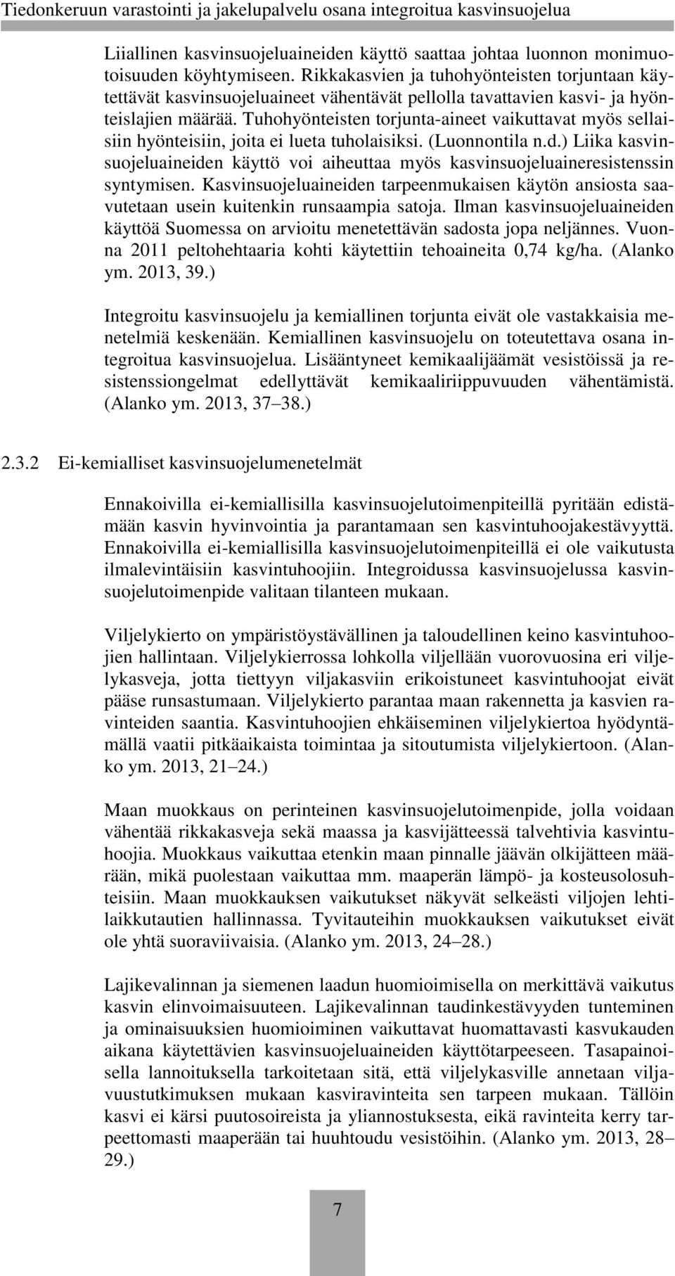 Tuhohyönteisten torjunta-aineet vaikuttavat myös sellaisiin hyönteisiin, joita ei lueta tuholaisiksi. (Luonnontila n.d.