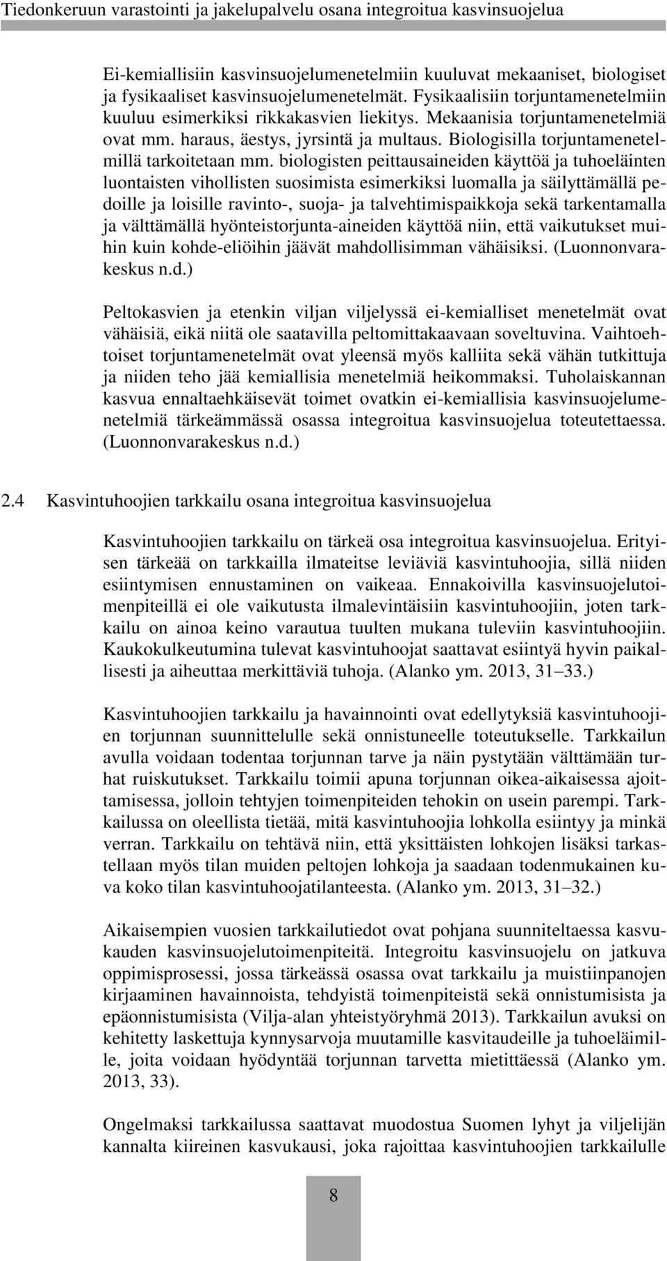 biologisten peittausaineiden käyttöä ja tuhoeläinten luontaisten vihollisten suosimista esimerkiksi luomalla ja säilyttämällä pedoille ja loisille ravinto-, suoja- ja talvehtimispaikkoja sekä