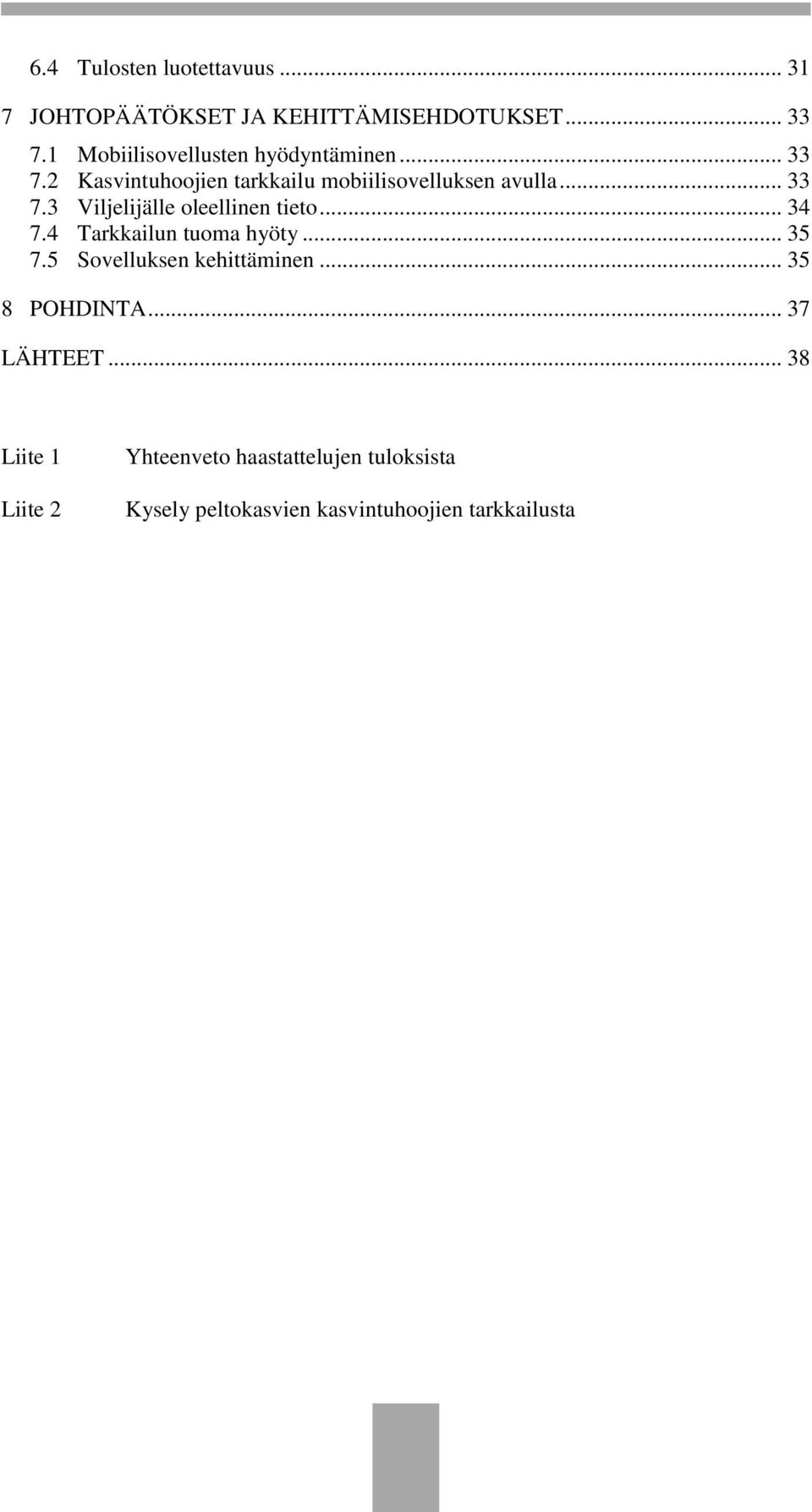 .. 34 7.4 Tarkkailun tuoma hyöty... 35 7.5 Sovelluksen kehittäminen... 35 8 POHDINTA... 37 LÄHTEET.