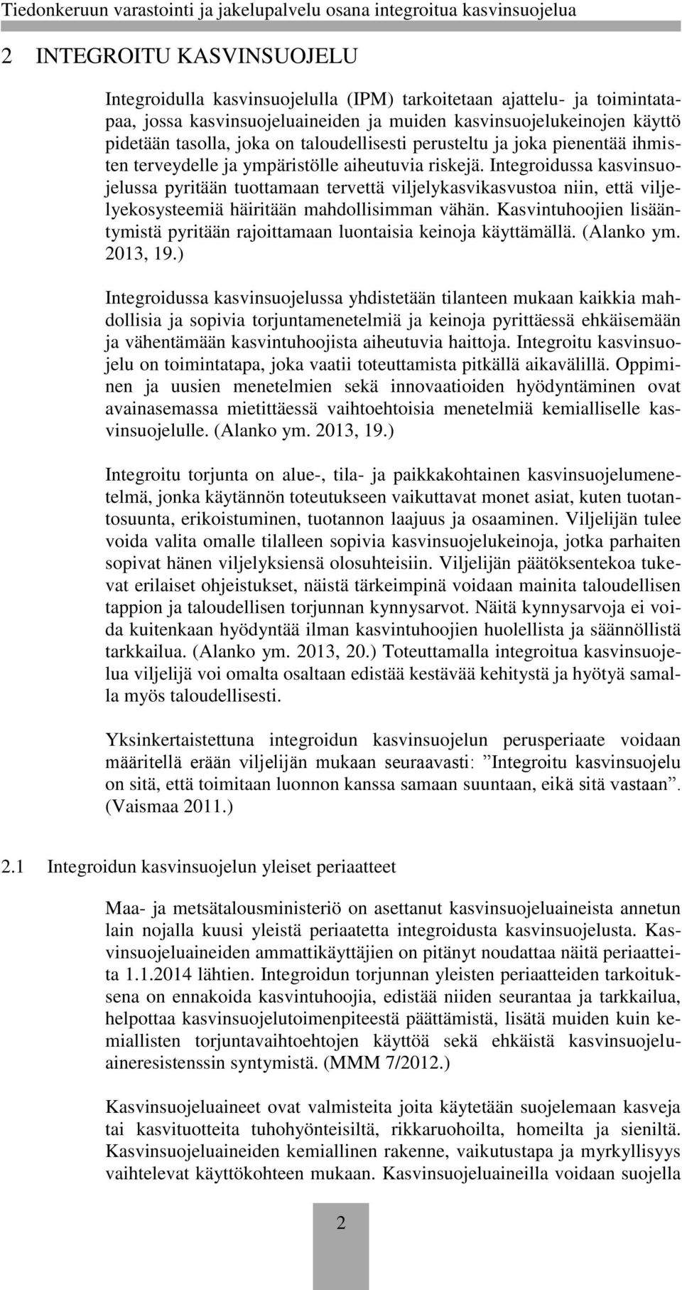 Integroidussa kasvinsuojelussa pyritään tuottamaan tervettä viljelykasvikasvustoa niin, että viljelyekosysteemiä häiritään mahdollisimman vähän.