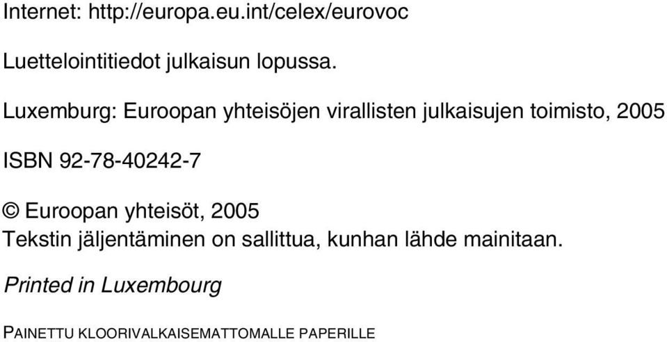 92-78-40242-7 Euroopan yhteisöt, 2005 Tekstin jäljentäminen on sallittua, kunhan