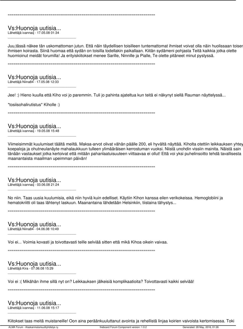 Ja erityiskiitokset menee Sarille, Ninnille ja Pialle, Te olette pitäneet minut pystyssä. Lähettäjä Niina84-17.05.08 12:33 Jee! :) Hieno kuulla että Kiho voi jo paremmin.