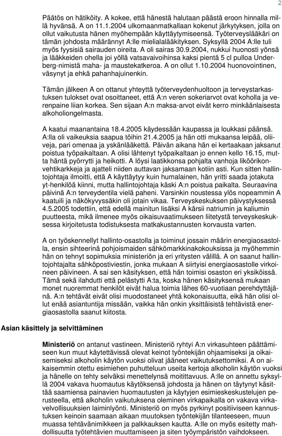 Syksyllä 2004 A:lle tuli myös fyysisiä sairauden oireita. A oli sairas 30.9.