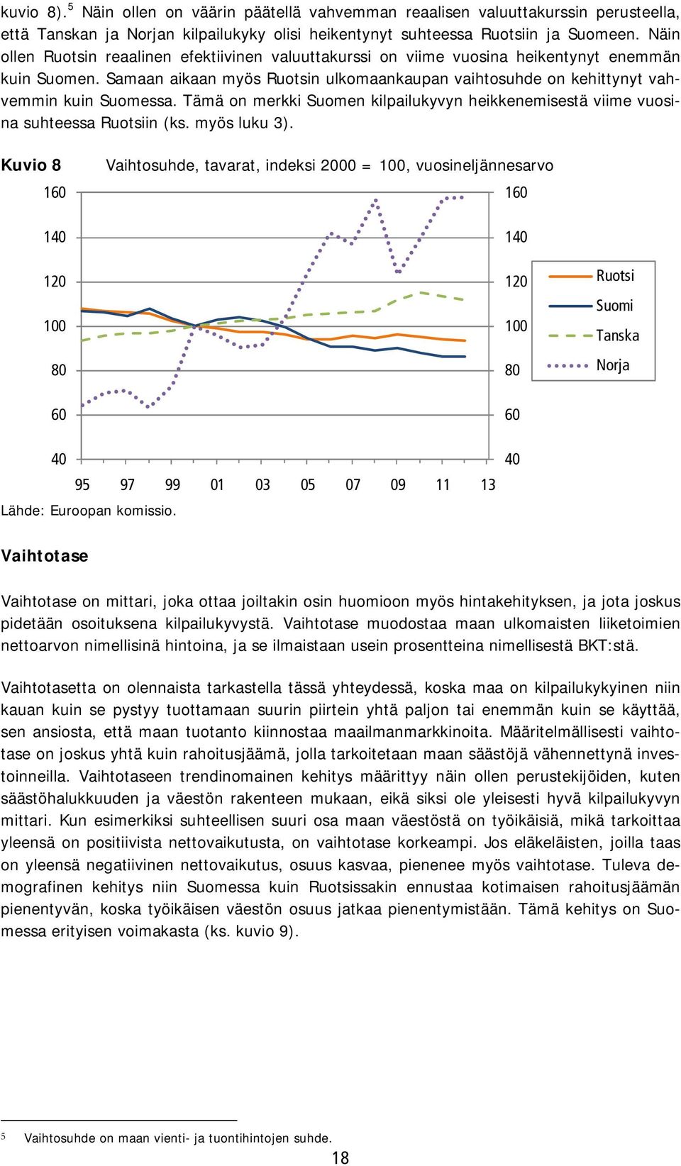 Tämä on merkki Suomen kilpailukyvyn heikkenemisestä viime vuosina suhteessa Ruotsiin (ks. myös luku 3).