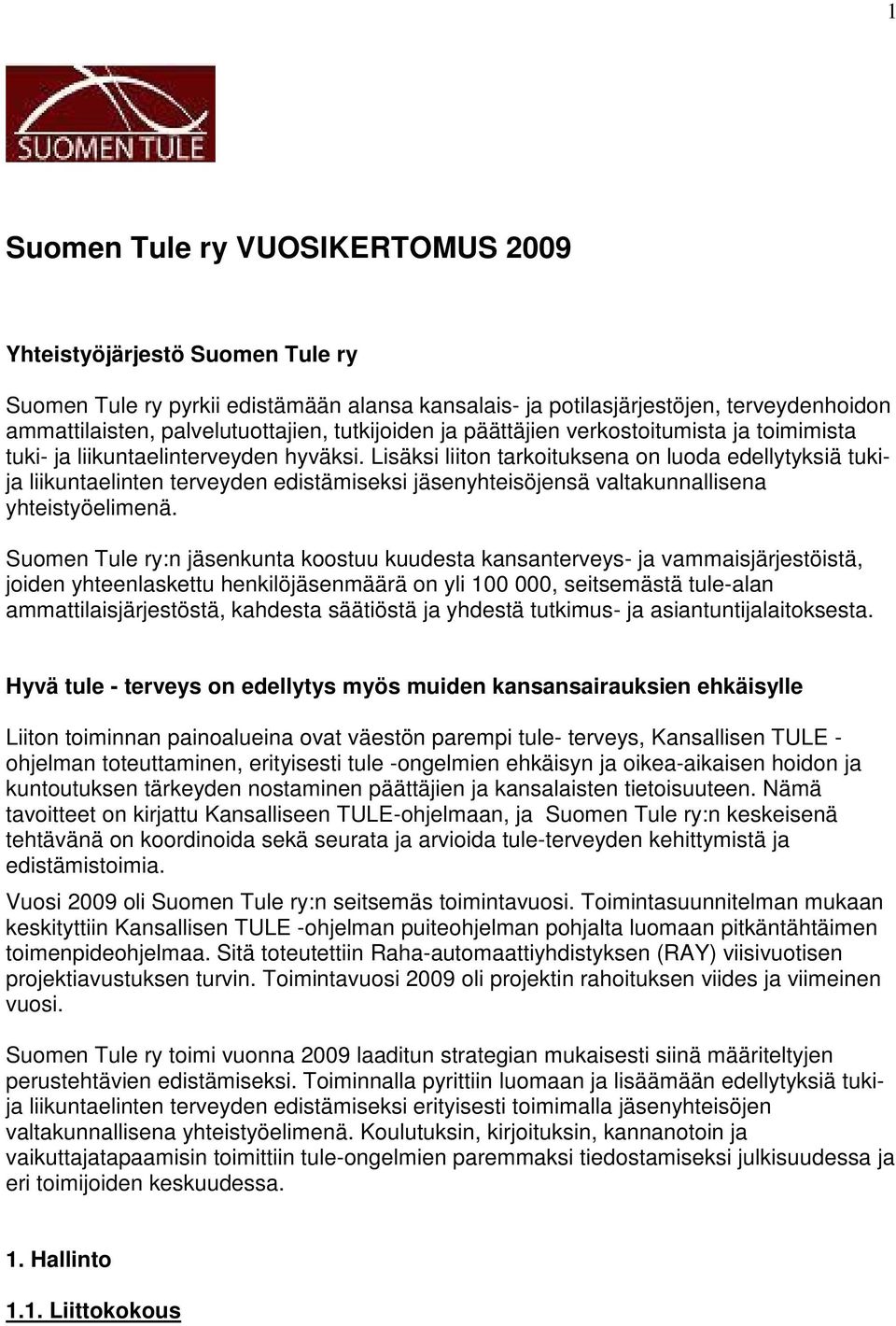 Lisäksi liiton tarkoituksena on luoda edellytyksiä tukija liikuntaelinten terveyden edistämiseksi jäsenyhteisöjensä valtakunnallisena yhteistyöelimenä.