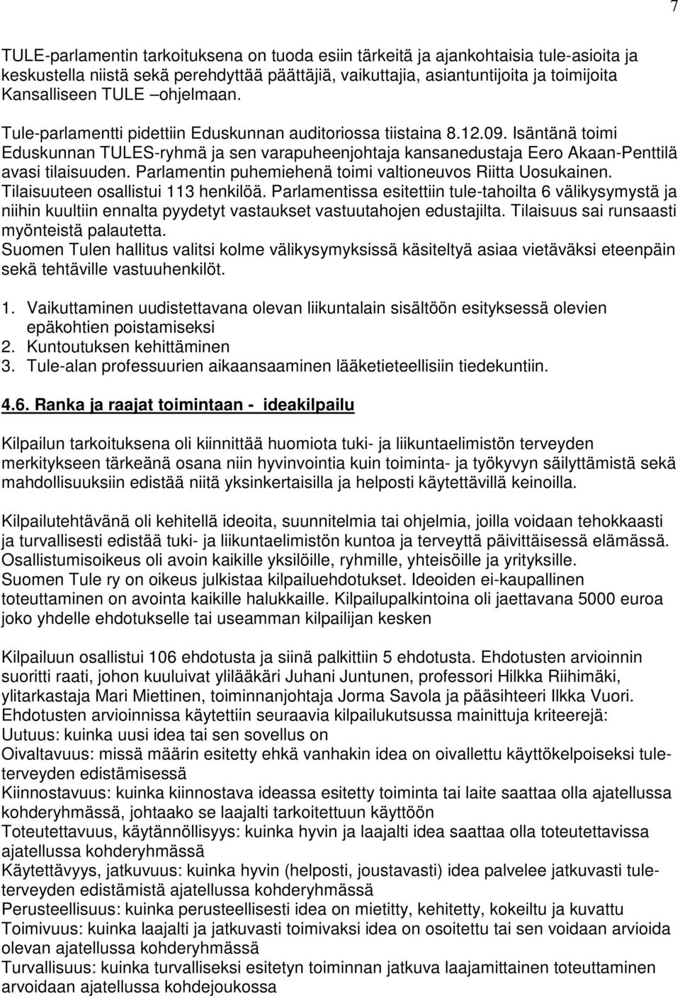 Parlamentin puhemiehenä toimi valtioneuvos Riitta Uosukainen. Tilaisuuteen osallistui 113 henkilöä.