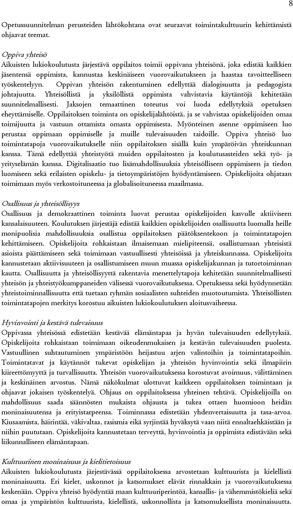 tavoitteelliseen työskentelyyn. Oppivan yhteisön rakentuminen edellyttää dialogisuutta ja pedagogista johtajuutta.