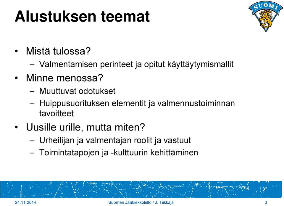 Muuttuvat odotukset Huippusuorituksen elementit ja valmennustoiminnan tavoitteet