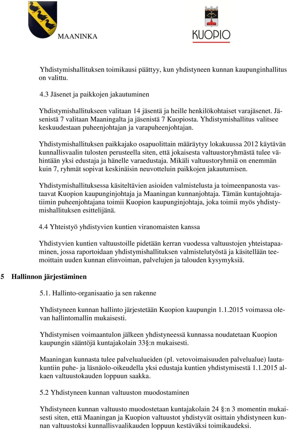 Yhdistymishallitus valitsee keskuudestaan puheenjohtajan ja varapuheenjohtajan.