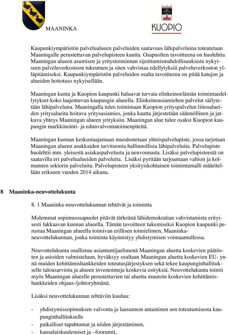ylläpitämiseksi. Kaupunkiympäristön palveluiden osalta tavoitteena on pitää katujen ja alueiden hoitotaso nykyisellään.