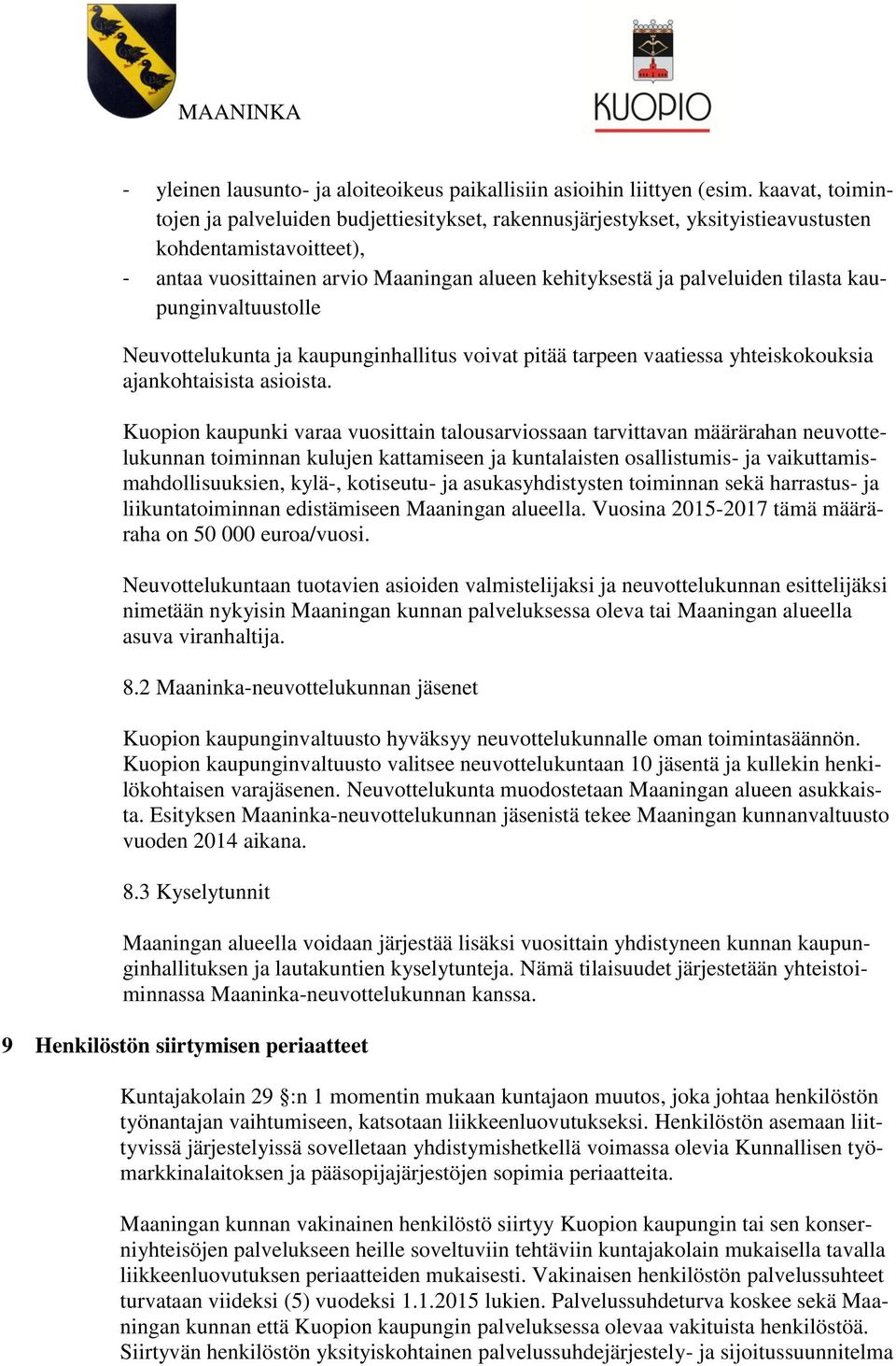 tilasta kaupunginvaltuustolle Neuvottelukunta ja kaupunginhallitus voivat pitää tarpeen vaatiessa yhteiskokouksia ajankohtaisista asioista.