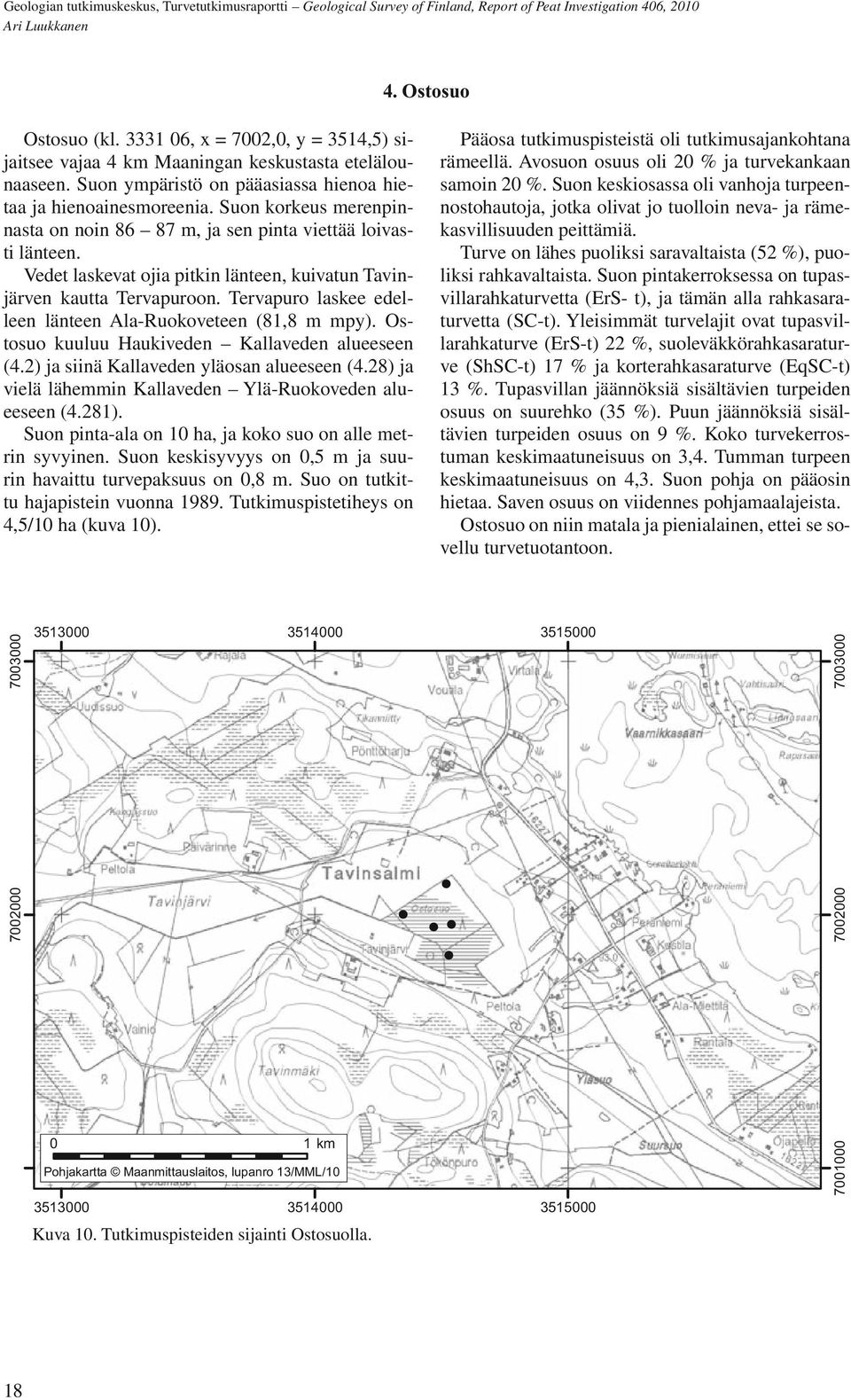 Tervapuro laskee edelleen länteen Ala-Ruokoveteen (81,8 m mpy). Ostosuo kuuluu Haukiveden Kallaveden alueeseen (4.2) ja siinä Kallaveden yläosan alueeseen (4.
