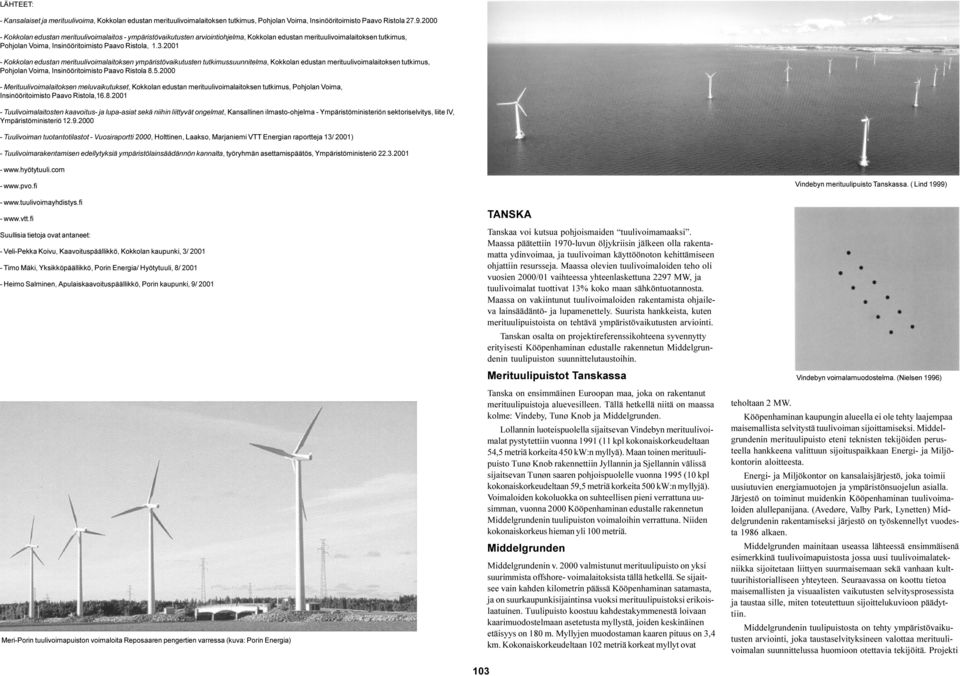 2001 - Kokkolan edustan merituulivoimalaitoksen ympäristövaikutusten tutkimussuunnitelma, Kokkolan edustan merituulivoimalaitoksen tutkimus, Pohjolan Voima, Insinööritoimisto Paavo Ristola 8.5.