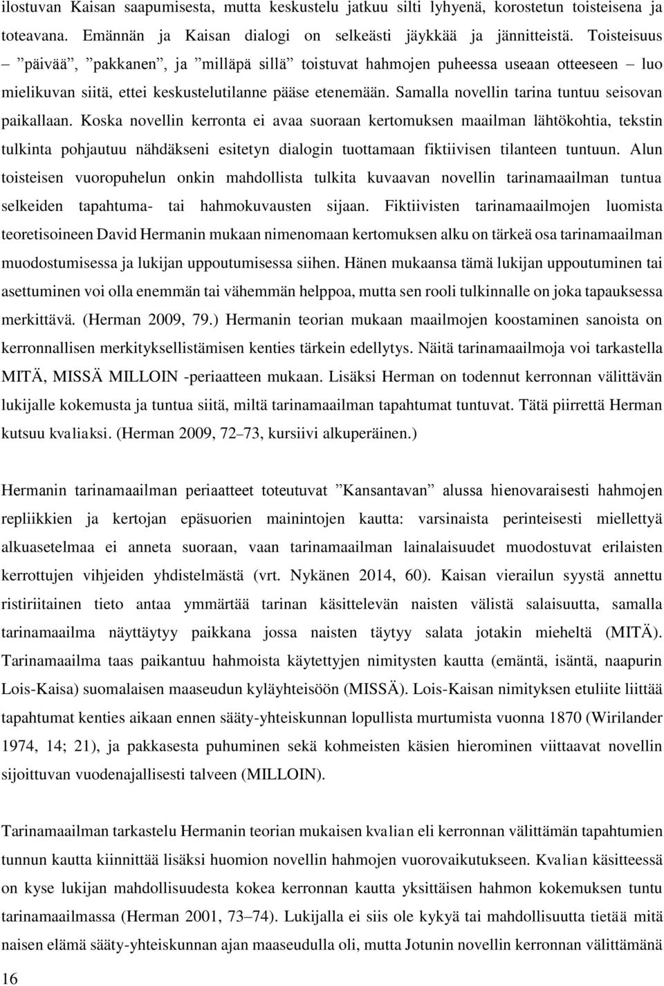 Samalla novellin tarina tuntuu seisovan paikallaan.