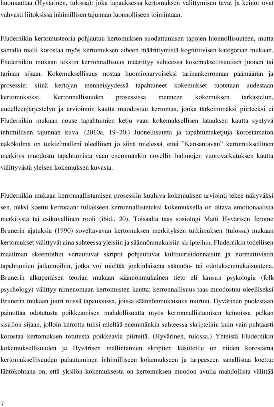 Fludernikin mukaan tekstin kerronnallisuus määrittyy suhteessa kokemuksellisuuteen juonen tai tarinan sijaan.