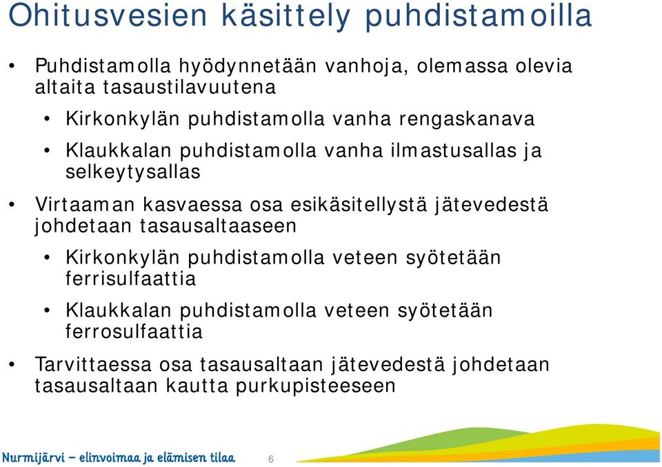 kasvaessa osa esikäsitellystä jätevedestä johdetaan tasausaltaaseen Kirkonkylän puhdistamolla veteen syötetään ferrisulfaattia