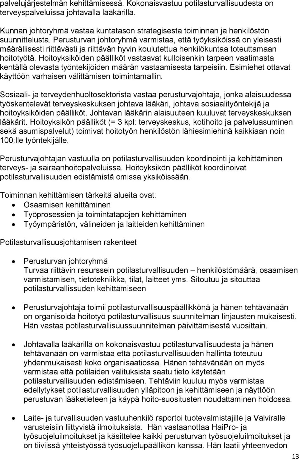 Perusturvan johtoryhmä varmistaa, että työyksiköissä on yleisesti määrällisesti riittävästi ja riittävän hyvin koulutettua henkilökuntaa toteuttamaan hoitotyötä.