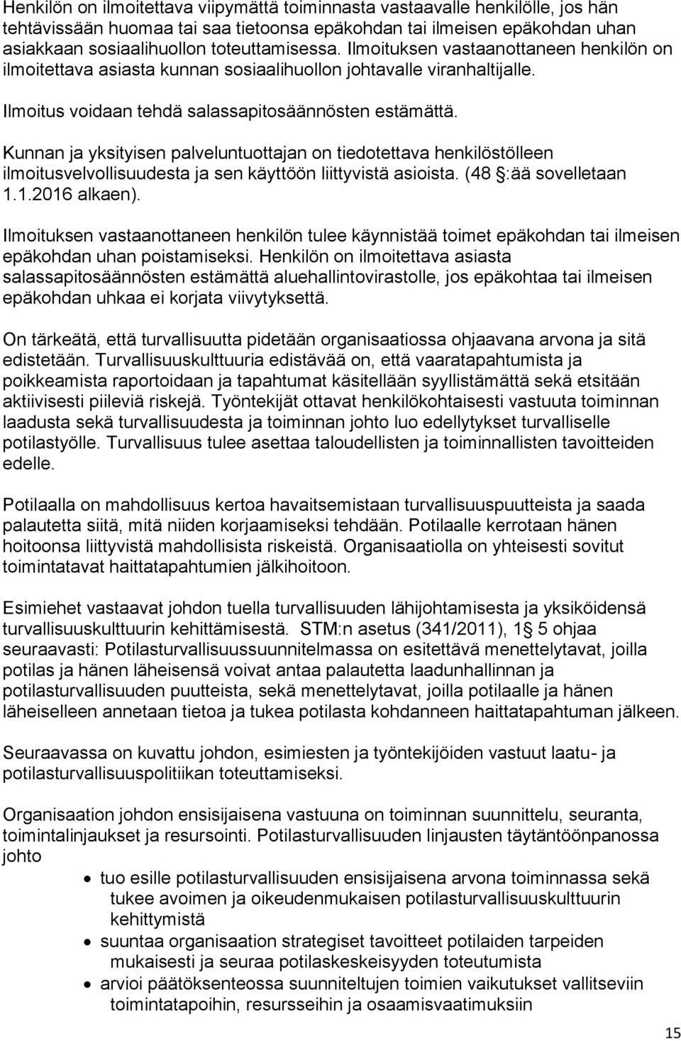 Kunnan ja yksityisen palveluntuottajan on tiedotettava henkilöstölleen ilmoitusvelvollisuudesta ja sen käyttöön liittyvistä asioista. (48 :ää sovelletaan 1.1.2016 alkaen).