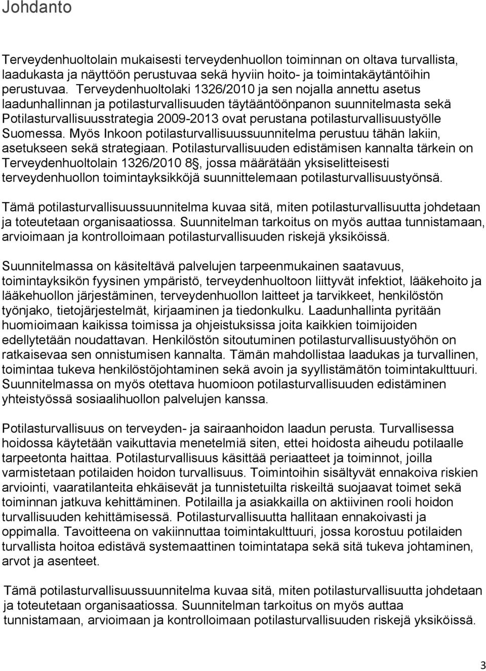 potilasturvallisuustyölle Suomessa. Myös Inkoon potilasturvallisuussuunnitelma perustuu tähän lakiin, asetukseen sekä strategiaan.