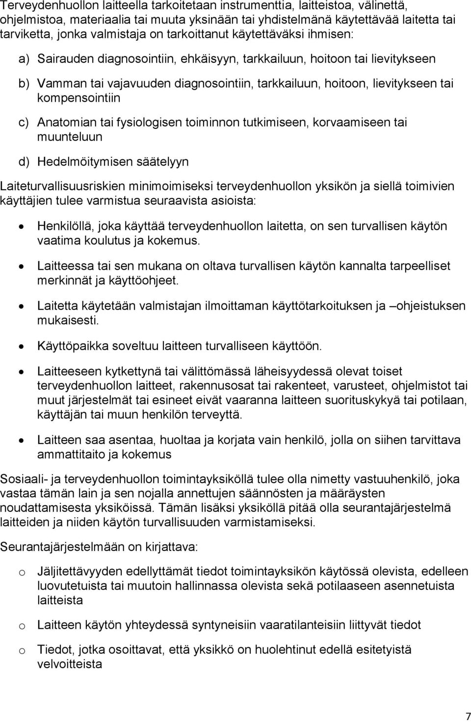 kompensointiin c) Anatomian tai fysiologisen toiminnon tutkimiseen, korvaamiseen tai muunteluun d) Hedelmöitymisen säätelyyn Laiteturvallisuusriskien minimoimiseksi terveydenhuollon yksikön ja siellä