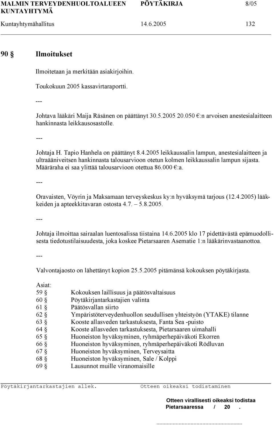 2005 leikkaussalin lampun, anestesialaitteen ja ultraääniveitsen hankinnasta talousarvioon otetun kolmen leikkaussalin lampun sijasta. Määräraha ei saa ylittää talousarvioon otettua 86.000 :a.