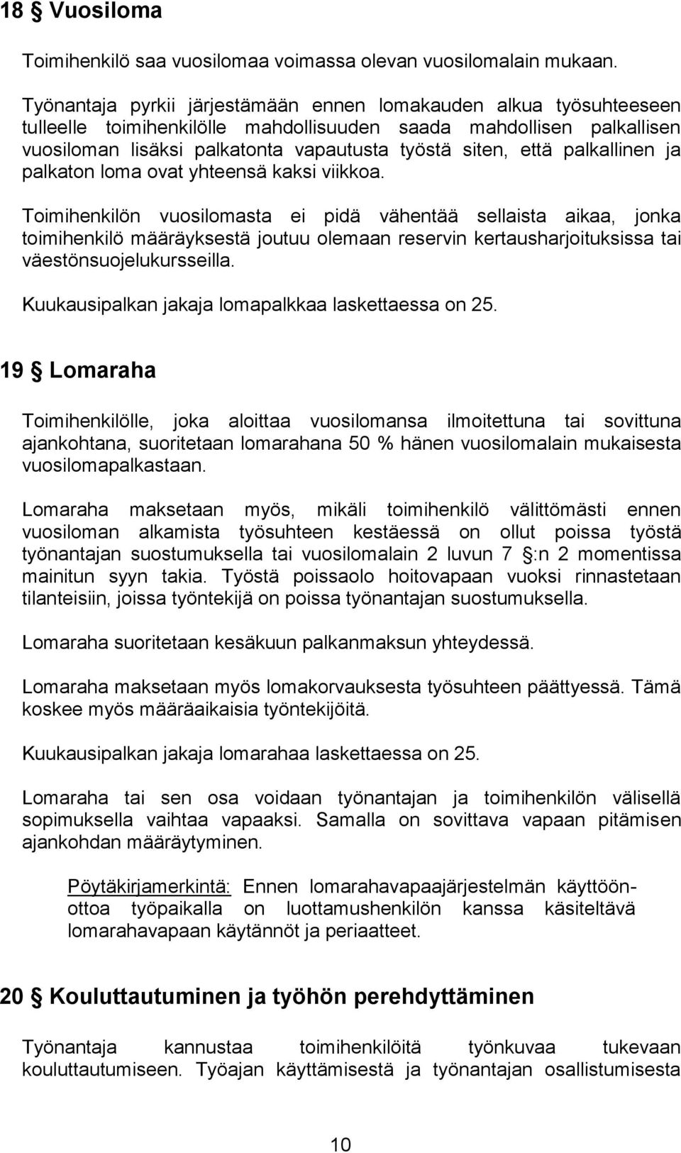 palkallinen ja palkaton loma ovat yhteensä kaksi viikkoa.