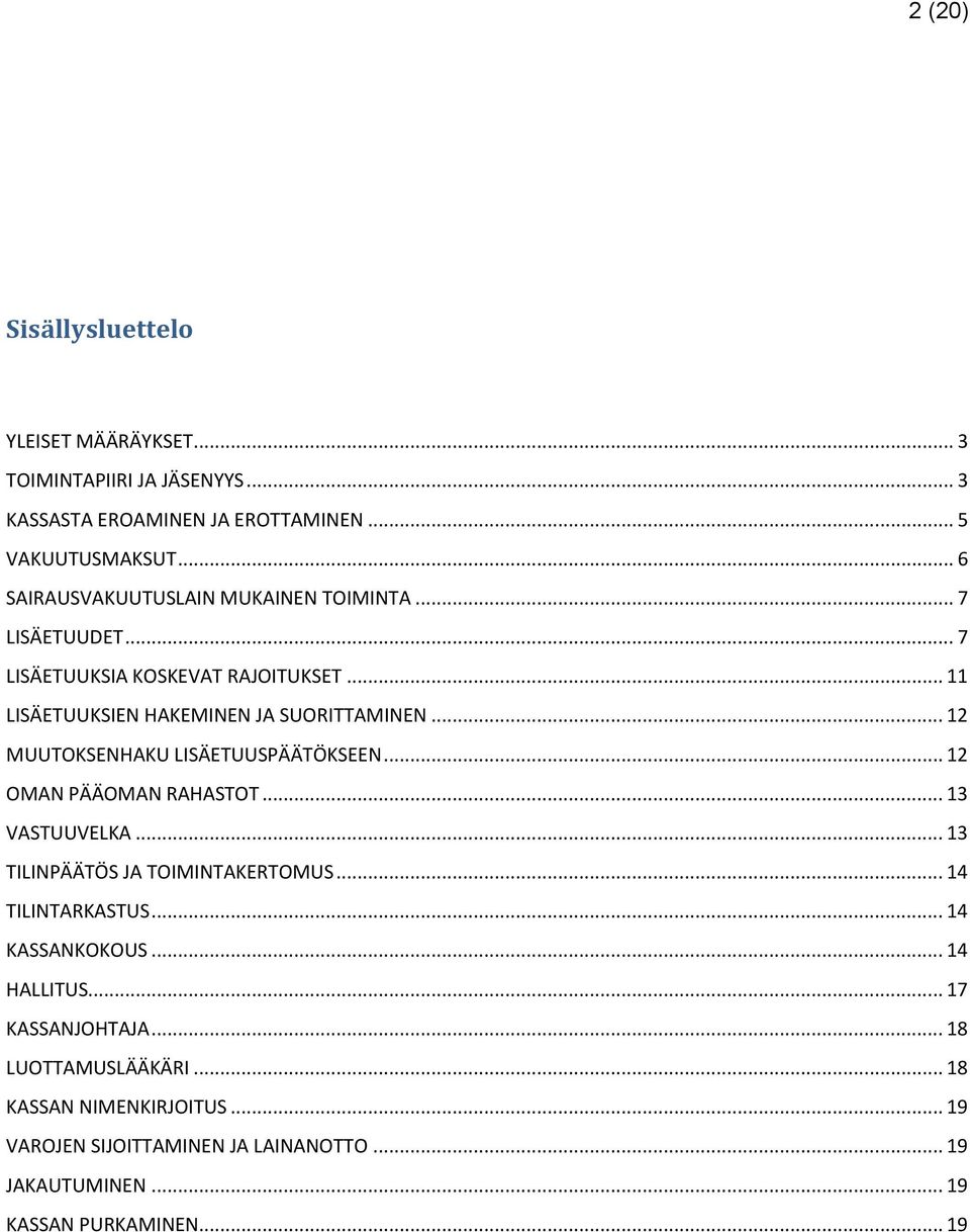 .. 12 MUUTOKSENHAKU LISÄETUUSPÄÄTÖKSEEN... 12 OMAN PÄÄOMAN RAHASTOT... 13 VASTUUVELKA... 13 TILINPÄÄTÖS JA TOIMINTAKERTOMUS... 14 TILINTARKASTUS.