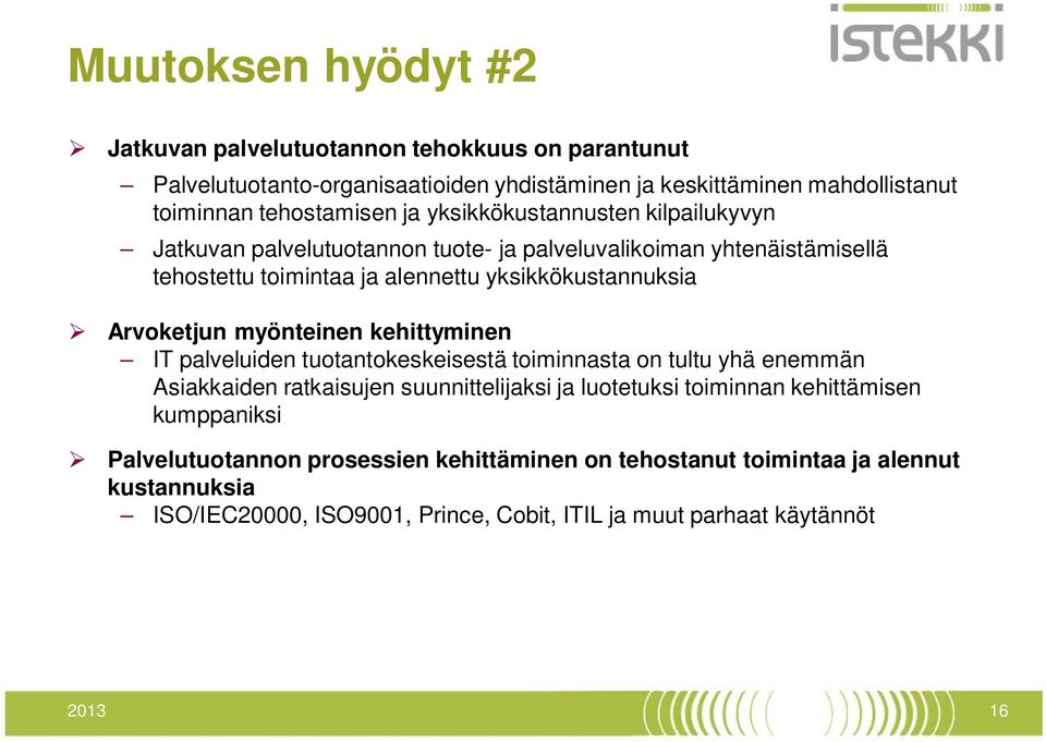 Arvoketjun myönteinen kehittyminen IT palveluiden tuotantokeskeisestä toiminnasta on tultu yhä enemmän Asiakkaiden ratkaisujen suunnittelijaksi ja luotetuksi toiminnan