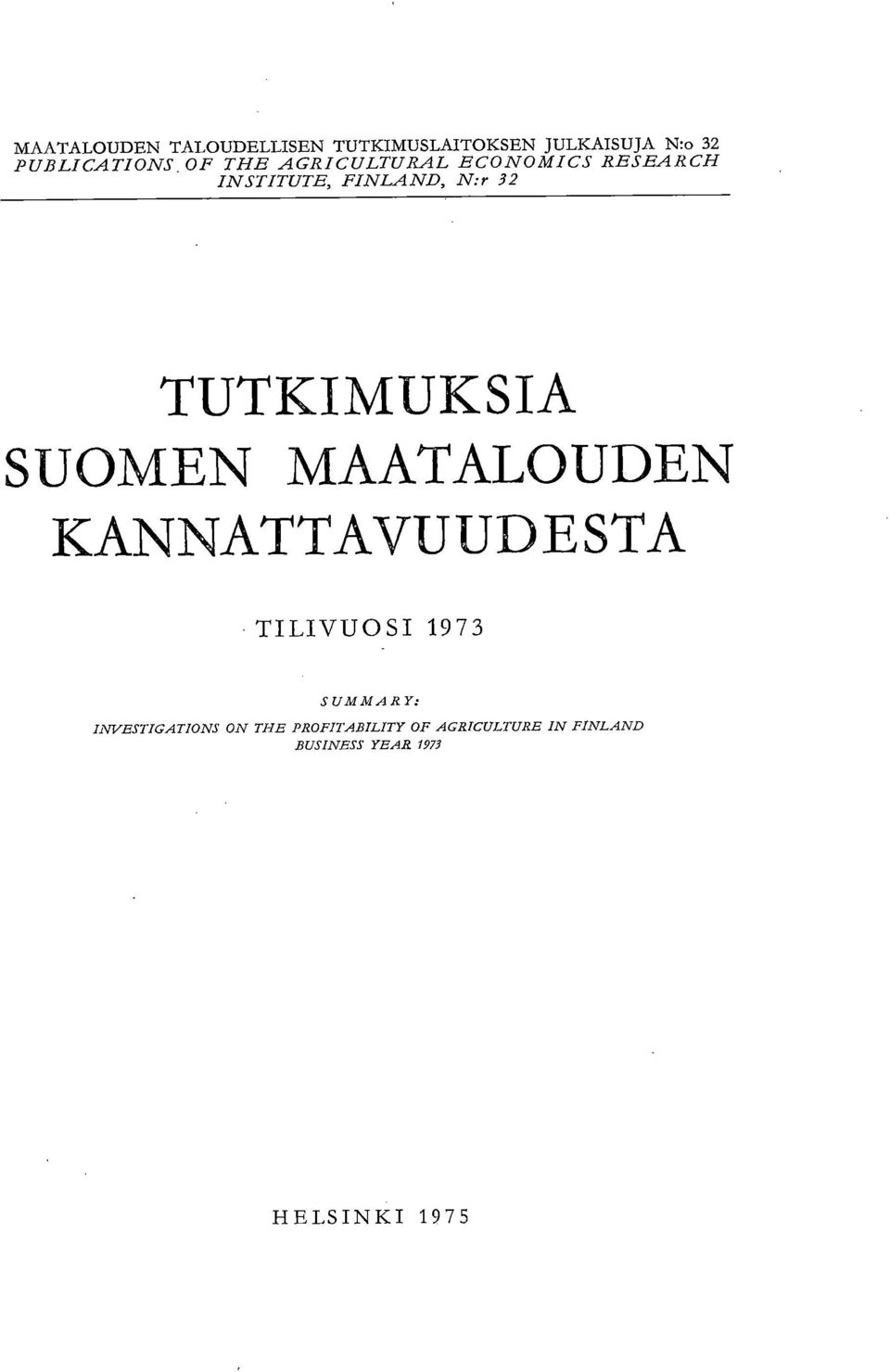 TUTKIMUKSIA SUOMEN MAATALOUDEN KANNATTAVUUDESTA TILIVUOSI 1973 SUMMARY: