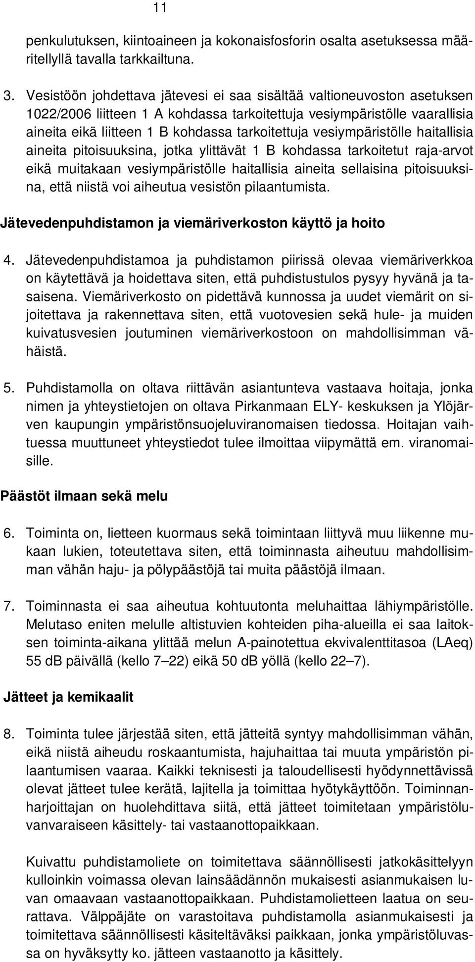 vesiympäristölle haitallisia aineita pitoisuuksina, jotka ylittävät 1 B kohdassa tarkoitetut raja-arvot eikä muitakaan vesiympäristölle haitallisia aineita sellaisina pitoisuuksina, että niistä voi