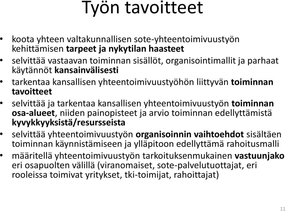 painopisteet ja arvio toiminnan edellyttämistä kyvykkyyksistä/resursseista selvittää yhteentoimivuustyön organisoinnin vaihtoehdot sisältäen toiminnan käynnistämiseen ja ylläpitoon